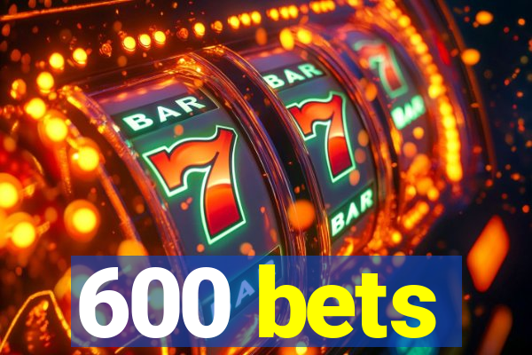 600 bets